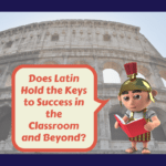 Does Latin Hold the Keys to Success in the Classroom and Beyond?